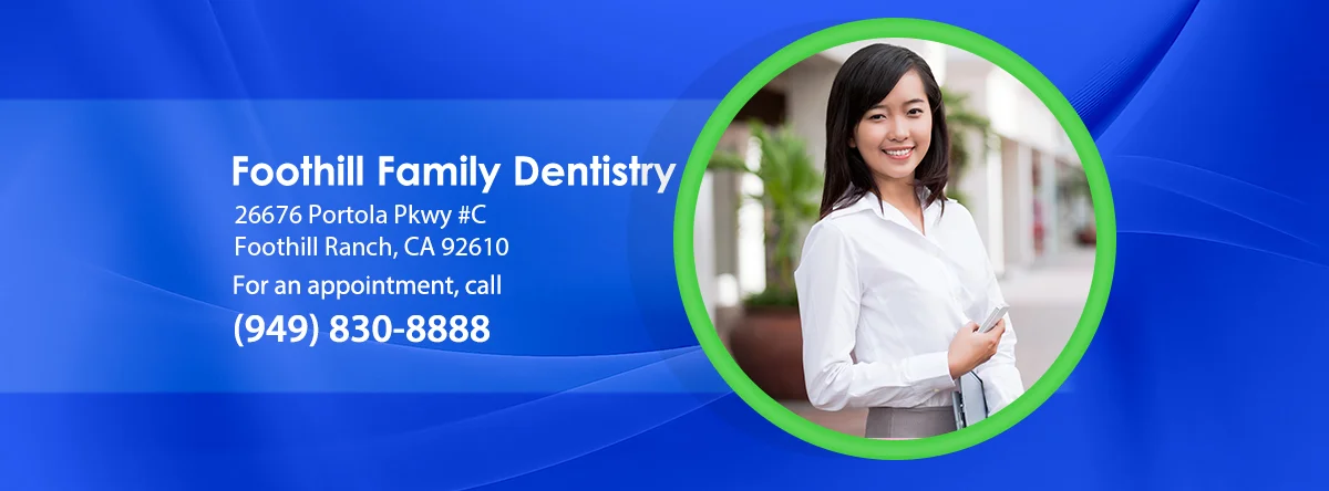 Foothill Family Dentistry — Dental & Orthodontics